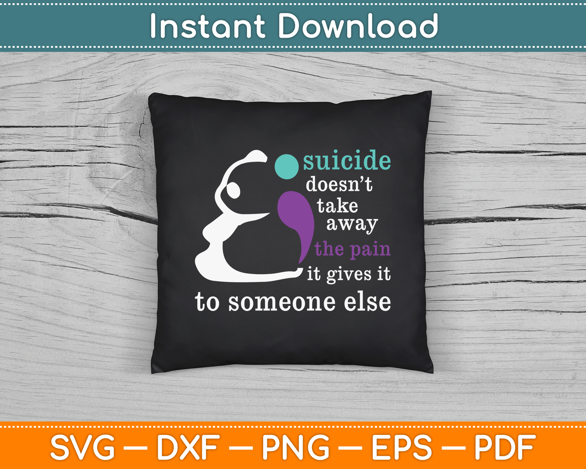 Suicide Doesn’t Take Away The Pain It Gives It To Someone Else SVG Digital Cutting File
