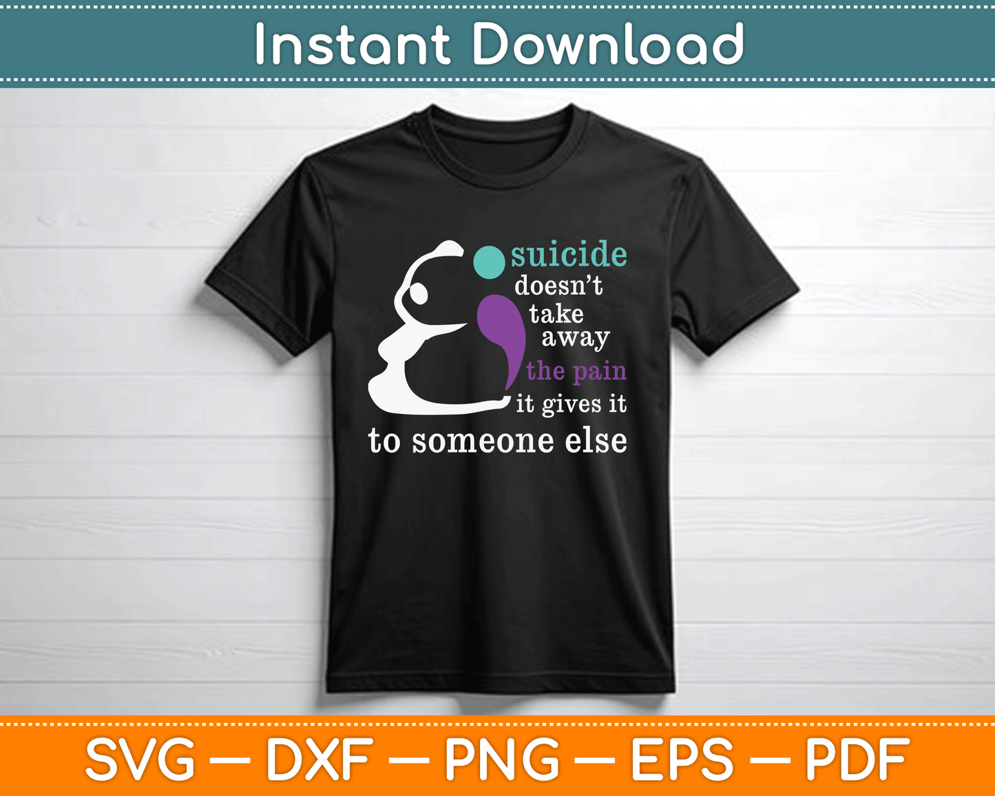 Suicide Doesn’t Take Away The Pain It Gives It To Someone Else SVG Digital Cutting File