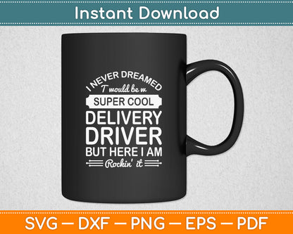 Super Cool Delivery Driver But I Am Rockin' It Svg Digital Cutting File