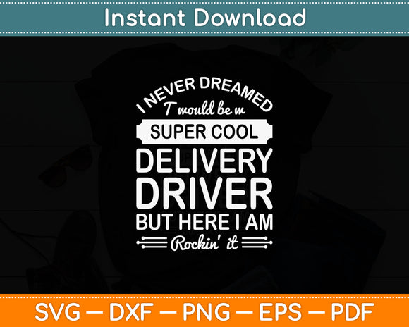 Super Cool Delivery Driver But I Am Rockin' It Svg Digital Cutting File