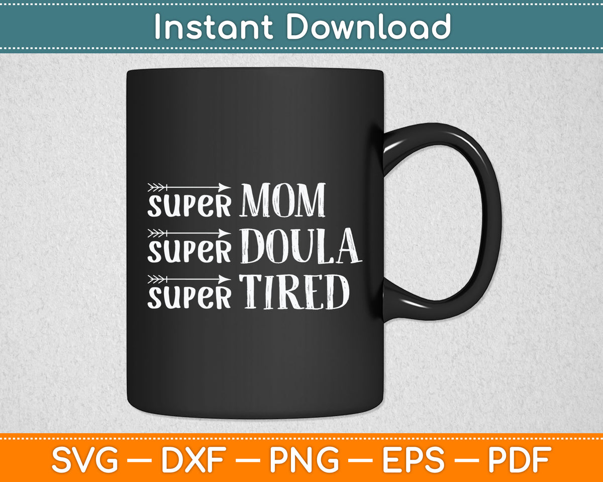 Super Mom Super Doula Super Tired Funny Doula Svg Digital Cutting File
