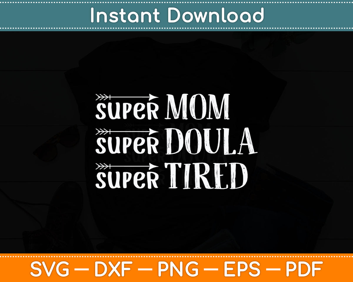 Super Mom Super Doula Super Tired Funny Doula Svg Digital Cutting File