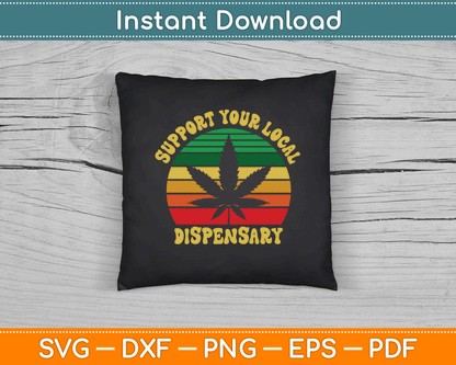 Support Your Local Dispensary Vintage Marijuana SVG Digital Cutting File