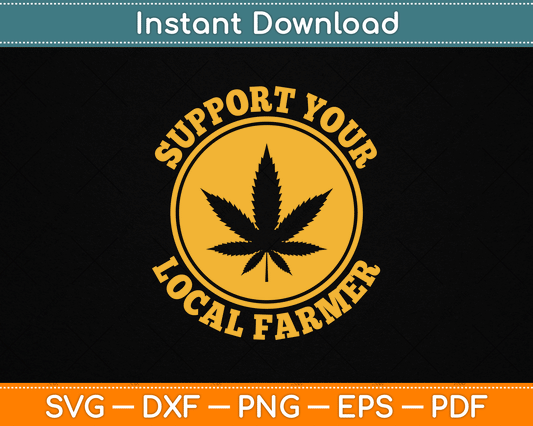 Support Your Local Farmer Retro Marijuana SVG PNG Digital Cutting File