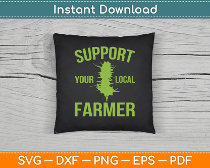 Support Your Local Farmer Funny Weed Marijuana SVG Digital Cutting File