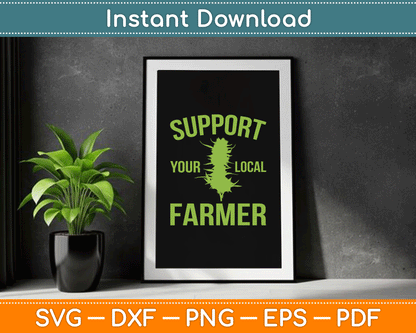 Support Your Local Farmer Funny Weed Marijuana SVG Digital Cutting File