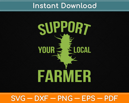 Support Your Local Farmer Funny Weed Marijuana SVG Digital Cutting File