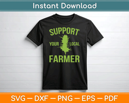 Support Your Local Farmer Funny Weed Marijuana SVG Digital Cutting File