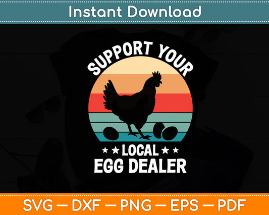 Support Your Local Egg Dealer Farmer Chicken Egg Lover Svg Digital Cutting File
