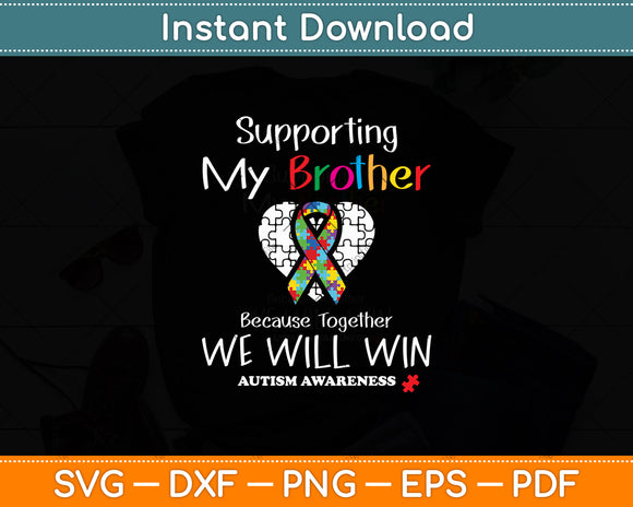 Supporting My Brother Because Together We Will Win Autism Awareness Svg Cutting File