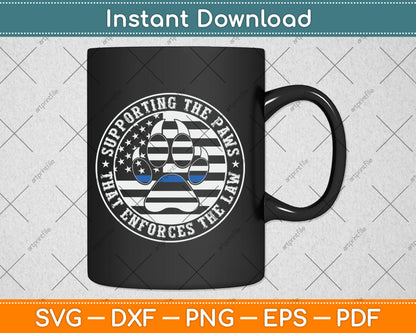 Supporting The Paws That Enforces The Law K9 Police Dog Paws Svg Digital Cutting File