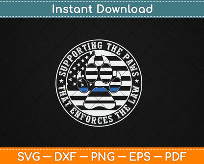 Supporting The Paws That Enforces The Law K9 Police Dog Paws Svg Digital Cutting File