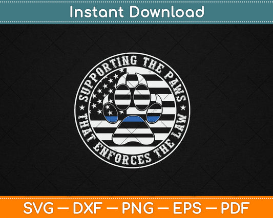 Supporting The Paws That Enforces The Law K9 Police Dog Paws Svg Digital Cutting File