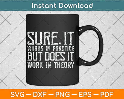 Sure It Works In Practice But Does It Work In Theory Svg Digital Cutting File