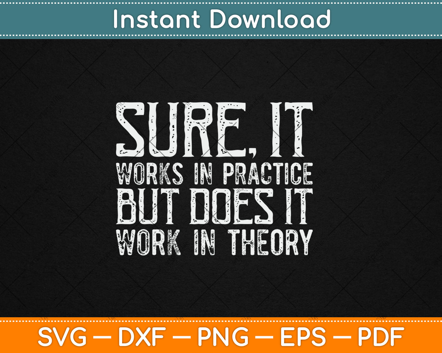 Sure It Works In Practice But Does It Work In Theory Svg Digital Cutting File