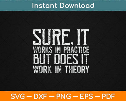 Sure It Works In Practice But Does It Work In Theory Svg Digital Cutting File