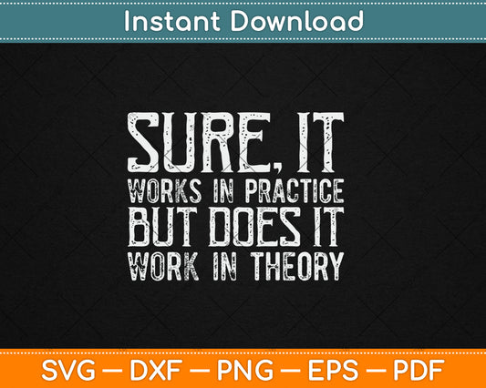 Sure It Works In Practice But Does It Work In Theory Svg Digital Cutting File