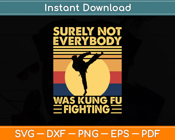 Surely Not Everybody Was Kung Fu Fighting Kung Fu Karate Svg Digital Cutting File