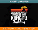 Surely Not Everybody was Kung Fu Fighting Funny Svg Digital Cutting File