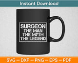 Surgeon The Man Myth Legend Funny Svg Digital Cutting File