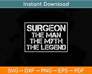 Surgeon The Man Myth Legend Funny Svg Digital Cutting File