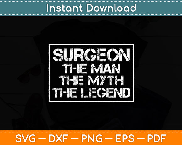 Surgeon The Man Myth Legend Funny Svg Digital Cutting File