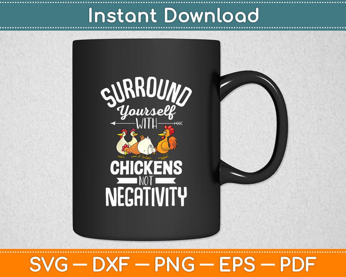 Surround Yourself With Chickens Not Negativity Chicken Lover Svg Digital Cutting File