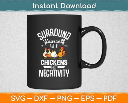 Surround Yourself With Chickens Not Negativity Chicken Lover Svg Digital Cutting File