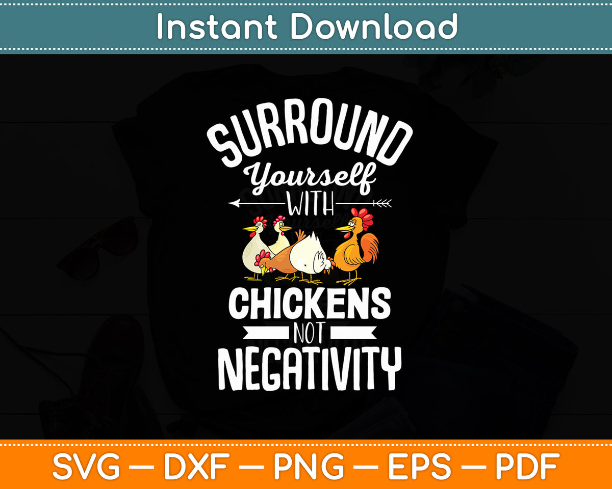 Surround Yourself With Chickens Not Negativity Chicken Lover Svg Digital Cutting File