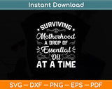 Surviving Motherhood A Drop Of Essential Oil At A Time Svg Digital Cutting File