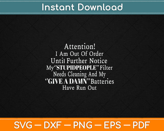 I Am Out Of Order Until Further Notice My Stupid People Svg Png Dxf Digital Cutting File