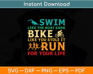 Swim Like The Boat Sank Bike Like You Stole It Un For Your Life Svg Digital Cutting File