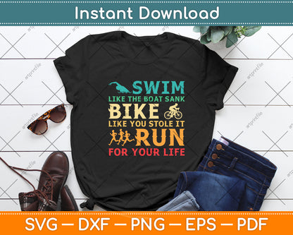 Swim Like The Boat Sank Bike Like You Stole It Un For Your Life Svg Digital Cutting File