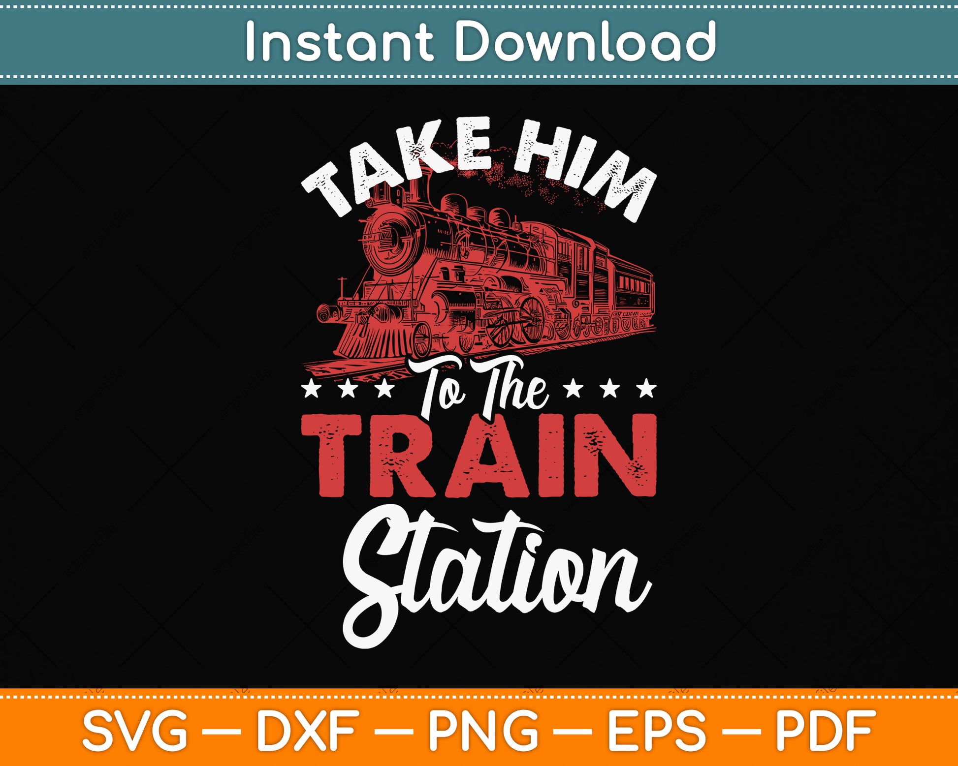 Take Him To The Train Station Train Lover Railway Svg Png Dxf Digital Cutting File
