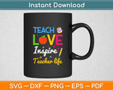 Teach Love Inspire Teacher Life Svg Digital Cutting File