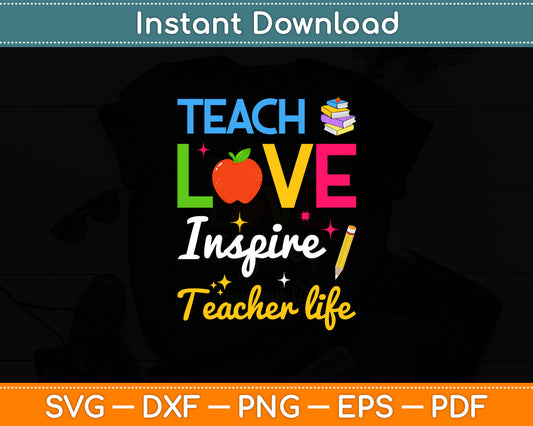 Teach Love Inspire Teacher Life Svg Digital Cutting File