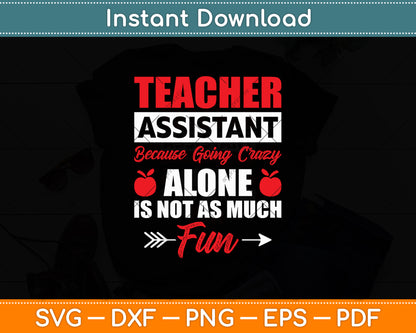 Teacher Assistant Because Going Crazy Alone Is Not As Much Fun Svg Digital Cutting File
