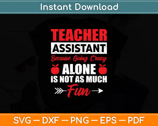 Teacher Assistant Because Going Crazy Alone Is Not As Much Fun Svg Digital Cutting File