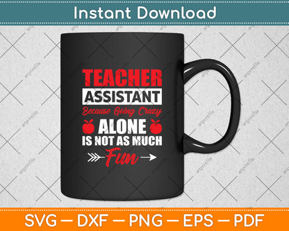 Teacher Assistant Because Going Crazy Alone Is Not As Much Fun Svg Digital Cutting File