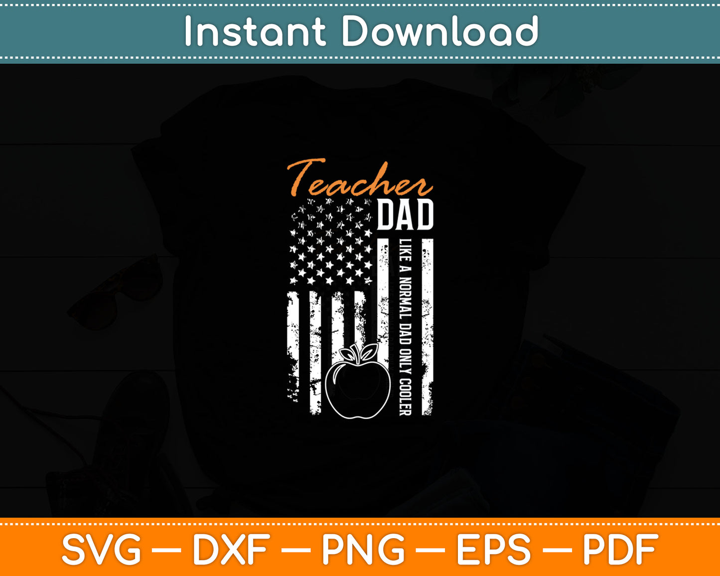 Teacher Dad Like A Normal Dad Only Cooler USA Flag Teaching Svg Digital Cutting File