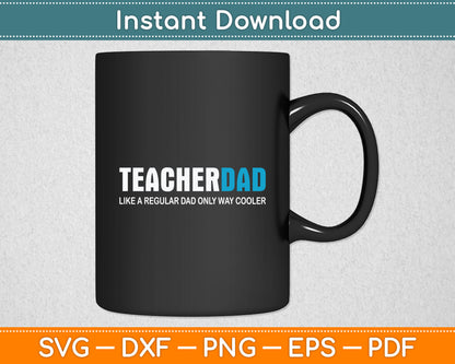 Teacher Dad Like A Regular dad Only Way Cooler Father's Day Svg Digital Cutting File