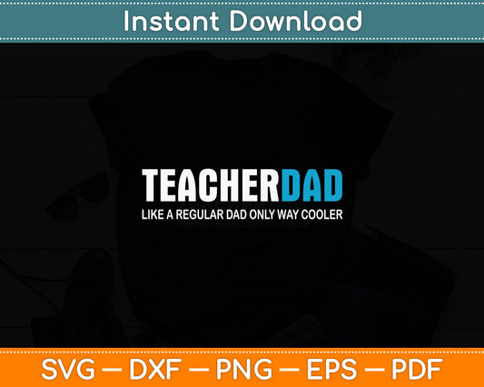 Teacher Dad Like A Regular dad Only Way Cooler Father's Day Svg Digital Cutting File