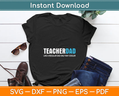 Teacher Dad Like A Regular dad Only Way Cooler Father's Day Svg Digital Cutting File