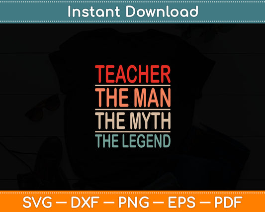 Teacher The Man The Myth The Legend School Holiday Teacher Svg Digital Cutting File