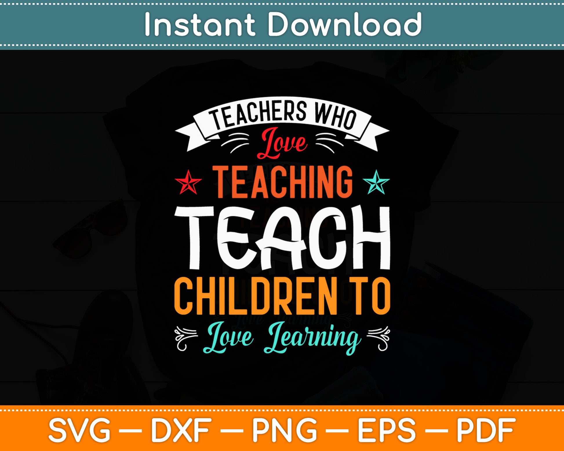 Teachers Who Love Teaching Teach Children To Love Learning Svg Digital Cutting File