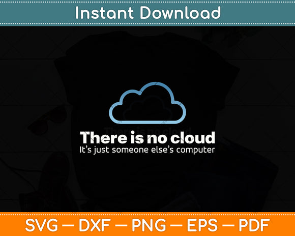 Tech Humor There is No Cloud Just Someone Else's Computer Svg Digital Cutting File