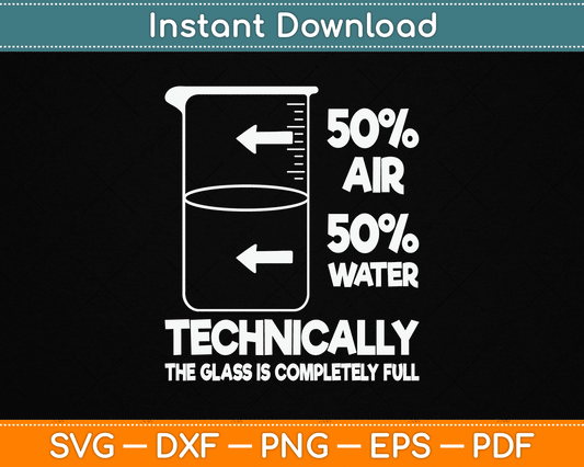 Technically The Glass Is Full Chemistry Humor Science Teacher SVG Digital Cutting File