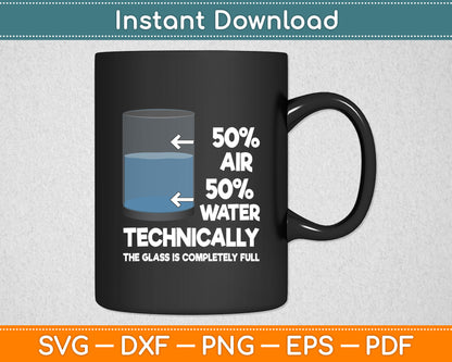 Technically The Glass Is Completely Full 50% Air 50% Water Svg Digital Cutting File