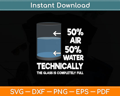 Technically The Glass Is Completely Full 50% Air 50% Water Svg Digital Cutting File