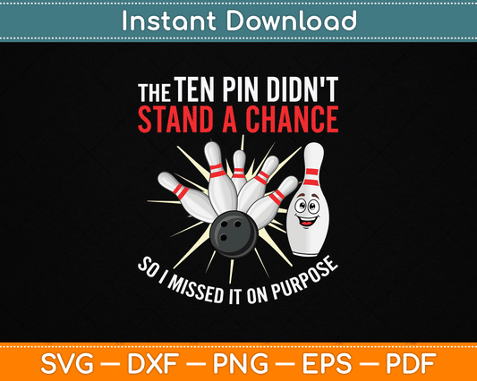 Ten Pin Didn't Stand Chance So Missed It On Purpose Bowling SVG Digital Cutting File